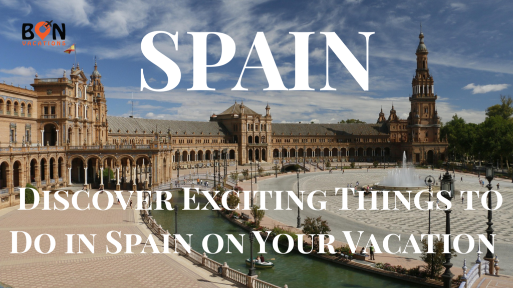 Exciting Things to Do in Spain on Your Vacation