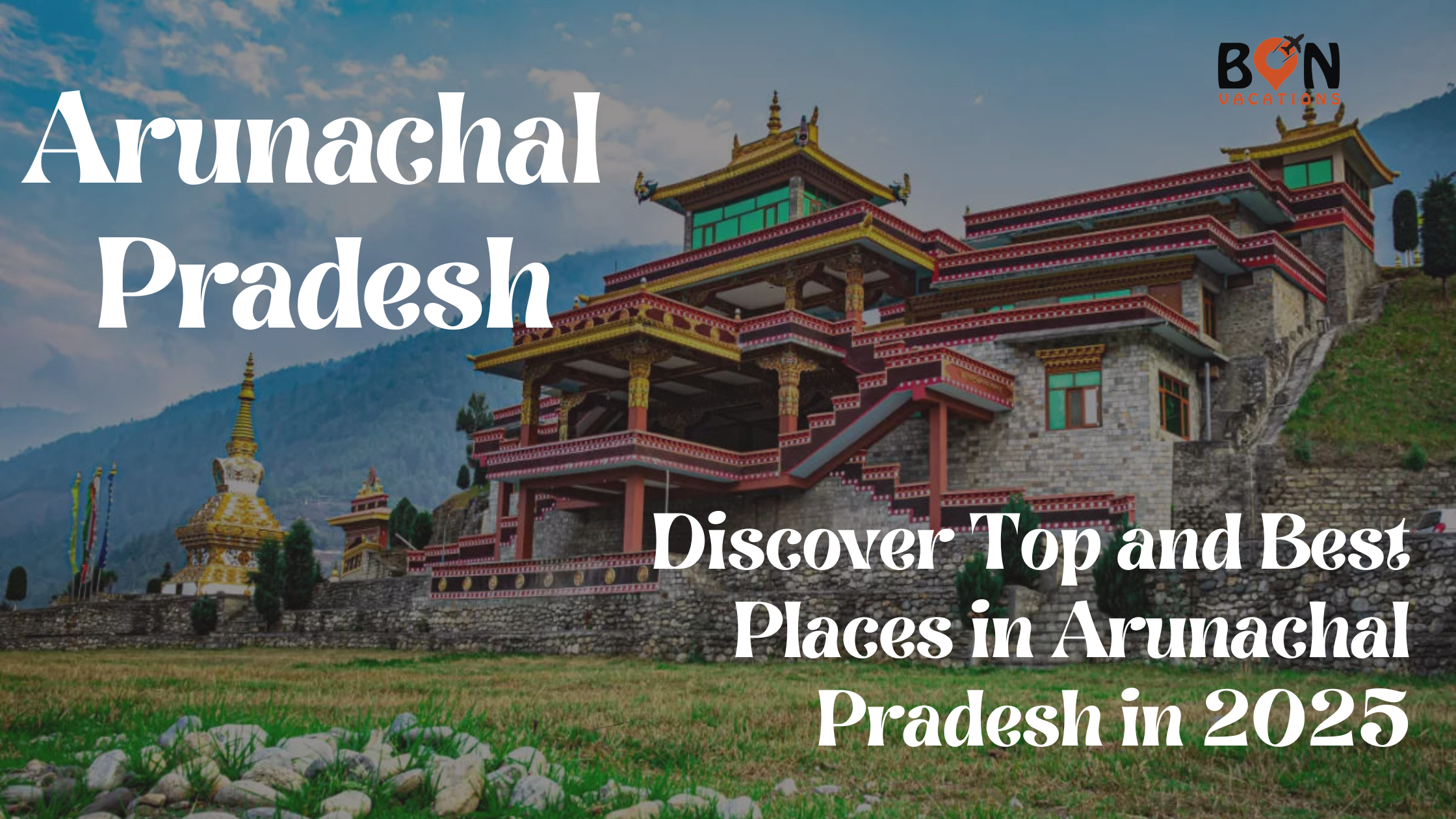 Explore top places in Arunachal Pradesh.