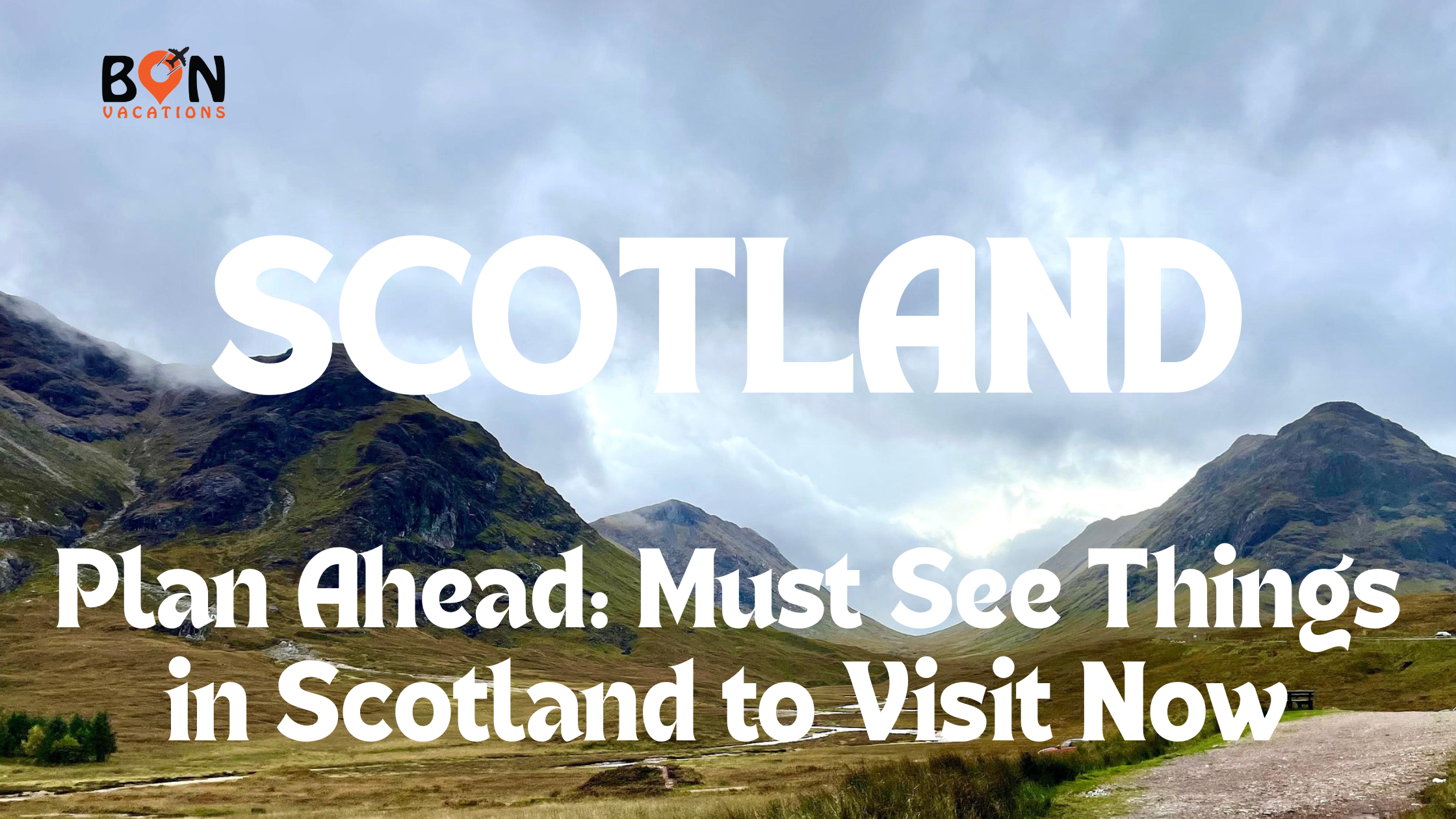 must see things in Scotland with misty mountains and green valleys